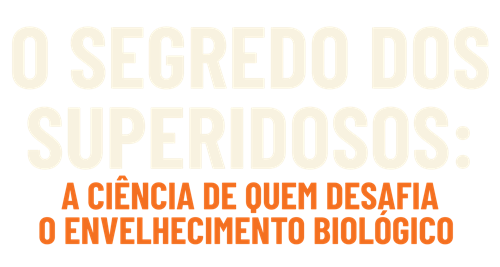 O Segredo dos Superidosos: A ciência de quem desafia o envelhecimento biológico